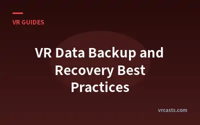 VR Data Backup and Recovery Best Practices
