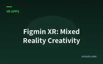 Figmin XR: Mixed Reality Creativity