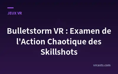 Bulletstorm VR : Examen de l'Action Chaotique des Skillshots