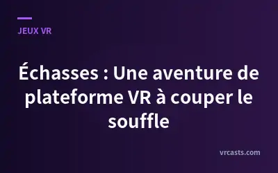 Échasses : Une aventure de plateforme VR à couper le souffle