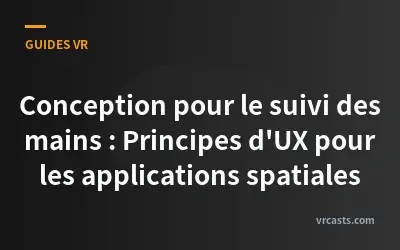 Conception pour le suivi des mains : Principes d'UX pour les applications spatiales