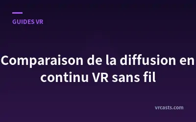Comparaison de la diffusion en continu VR sans fil