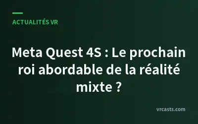 Meta Quest 4S : Le prochain roi abordable de la réalité mixte ?