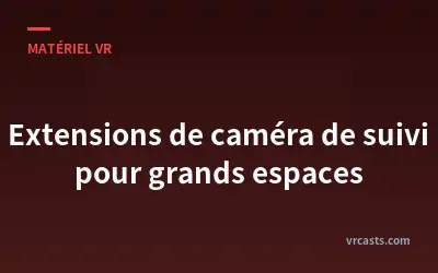 Extensions de caméra de suivi pour grands espaces