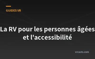 La RV pour les personnes âgées et l'accessibilité