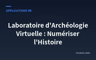 Laboratoire d'Archéologie Virtuelle : Numériser l'Histoire