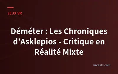 Déméter : Les Chroniques d'Asklepios - Critique en Réalité Mixte