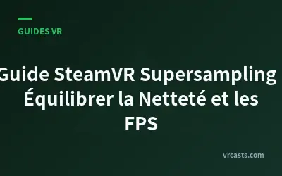 Guide SteamVR Supersampling : Équilibrer la Netteté et les FPS