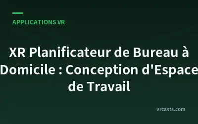 XR Planificateur de Bureau à Domicile : Conception d'Espace de Travail