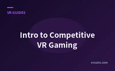 Intro to Competitive VR Gaming