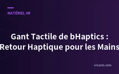 Gant Tactile de bHaptics : Retour Haptique pour les Mains