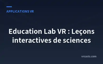 Education Lab VR : Leçons interactives de sciences