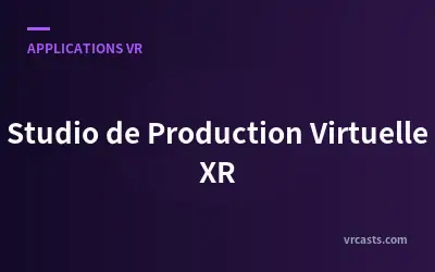 Studio de Production Virtuelle XR