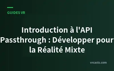 Introduction à l'API Passthrough : Développer pour la Réalité Mixte