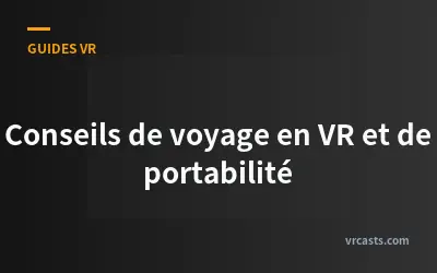 Conseils de voyage en VR et de portabilité