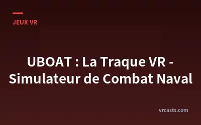 UBOAT : La Traque VR - Simulateur de Combat Naval