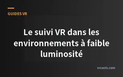 Le suivi VR dans les environnements à faible luminosité