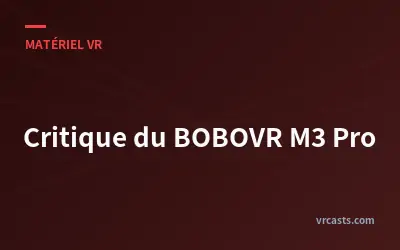 Critique du BOBOVR M3 Pro