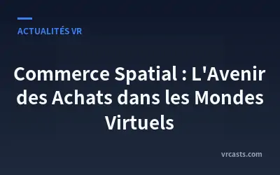 Commerce Spatial : L'Avenir des Achats dans les Mondes Virtuels