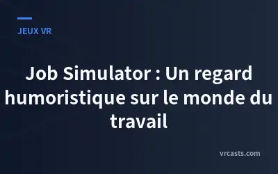 Job Simulator : Un regard humoristique sur le monde du travail