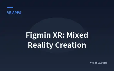 Figmin XR: Mixed Reality Creation