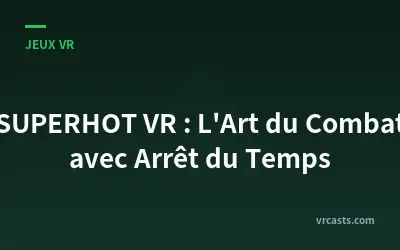 SUPERHOT VR : L'Art du Combat avec Arrêt du Temps
