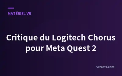 Critique du Logitech Chorus pour Meta Quest 2