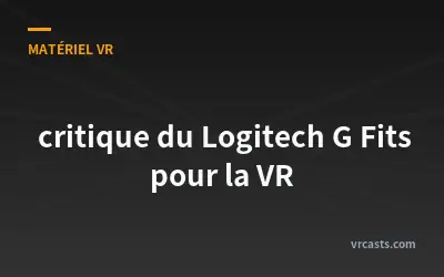  critique du Logitech G Fits pour la VR