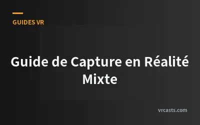 Guide de Capture en Réalité Mixte