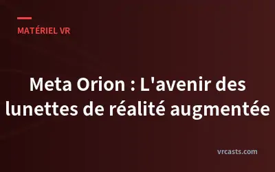 Meta Orion : L'avenir des lunettes de réalité augmentée