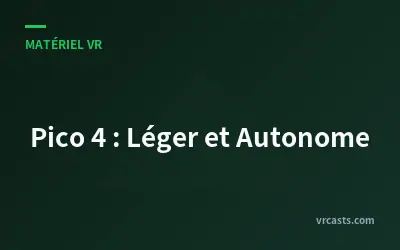 Pico 4 : Léger et Autonome