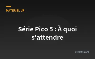 Série Pico 5 : À quoi s'attendre