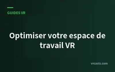 Optimiser votre espace de travail VR