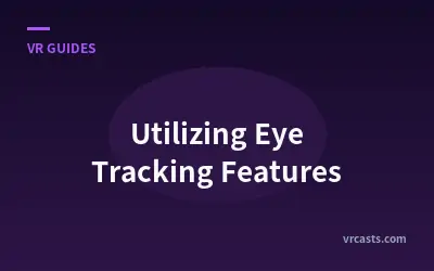 Utilizing Eye Tracking Features