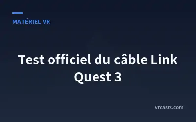 Test officiel du câble Link Quest 3
