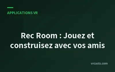 Rec Room : Jouez et construisez avec vos amis
