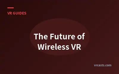 The Future of Wireless VR