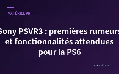 Sony PSVR3 : premières rumeurs et fonctionnalités attendues pour la PS6