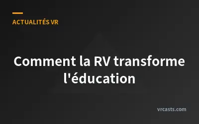 Comment la RV transforme l'éducation
