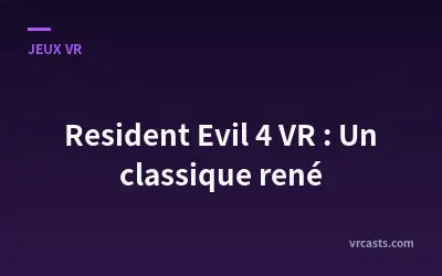 Resident Evil 4 VR : Un classique rené