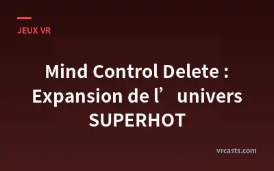 Mind Control Delete : Expansion de l’univers SUPERHOT