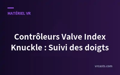 Contrôleurs Valve Index Knuckle : Suivi des doigts