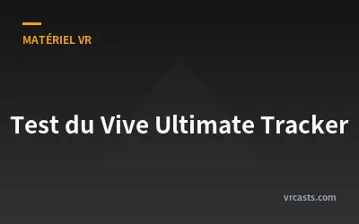 Test du Vive Ultimate Tracker