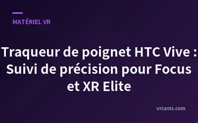 Traqueur de poignet HTC Vive : Suivi de précision pour Focus et XR Elite