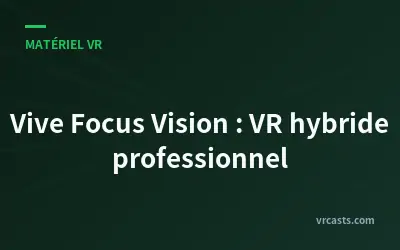 Vive Focus Vision : VR hybride professionnel