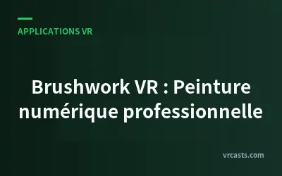Brushwork VR : Peinture numérique professionnelle