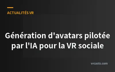 Génération d'avatars pilotée par l'IA pour la VR sociale