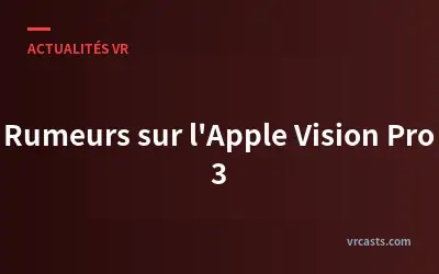 Rumeurs sur l'Apple Vision Pro 3