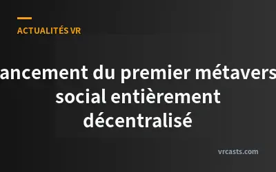 Lancement du premier métaverse social entièrement décentralisé