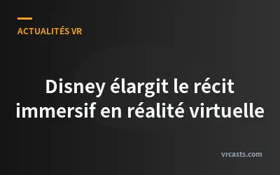 Disney élargit le récit immersif en réalité virtuelle
